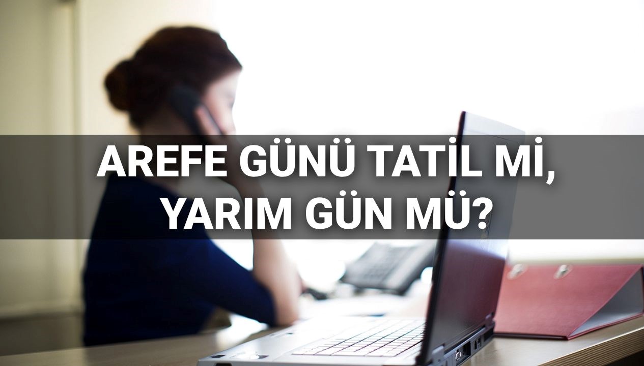 2025 Arefe Günü: Tatil Mi, Yarım Gün Mü? Kaçta Başlıyor? 71 arefe gunu resmi tatil mi yarim gun mu arefe gunu tatili saat kacta basliyor E1Fsqs8w