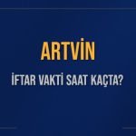 artvin iftar vakti saat kacta okunuyor artvin icin iftar saatleri ne kadar kaldi artvin gmrHraZS
