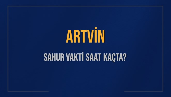 artvin sahur vakti saat kacta artvin sahur vakitleri ne kadar kaldi artvin icin sahur nFX2SATm