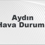 aydin hava durumu aydin icin bugun yarin ve 5 gunluk hava durumu nasil AahzlivA