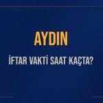 aydin iftar vakti saat kacta okunuyor aydin icin iftar saatleri ne kadar kaldi aydin OgqZFx12