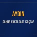 aydin sahur vakti saat kacta aydin sahur vakitleri ne kadar kaldi aydin icin sahur hF1IVZ9C