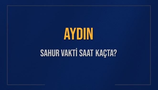 aydin sahur vakti saat kacta aydin sahur vakitleri ne kadar kaldi aydin icin sahur vYlZryGW