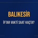 balikesir iftar vakti saat kacta okunuyor balikesir icin iftar saatleri ne kadar kaldi balikesir vdaQCNgp