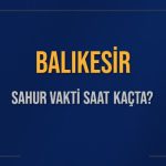 balikesir sahur vakti saat kacta balikesir sahur vakitleri ne kadar kaldi balikesir icin sahur 2idKu6sL