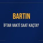 bartin iftar vakti saat kacta okunuyor bartin icin iftar saatleri ne kadar kaldi bartin ecdBGWni