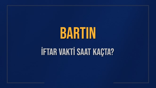 bartin iftar vakti saat kacta okunuyor bartin icin iftar saatleri ne kadar kaldi bartin ecdBGWni