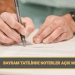 bayram tatilinde noterler acik mi kapali mi 9 gunluk idari izinde noterler calisacak mi 4vyHtQhP