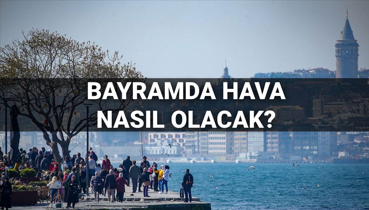 bayramda hava nasil olacak 30 mart 1 nisan mgm vilayet il hava durumu iddiasi W6fGqkhk