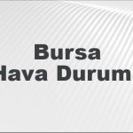 bursa hava durumu bursa icin bugun yarin ve 5 gunluk hava durumu nasil UlnbdVvL