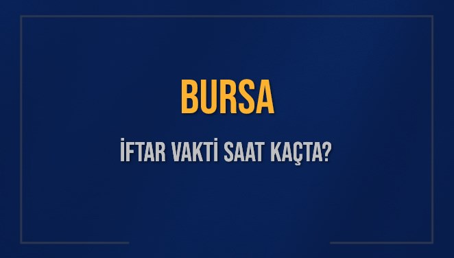 Bursa'da İftar Vakti: 14 Mart Cuma Akşamı Sofralar Ne Zaman Kurulacak? 71 bursa iftar saat kacta 14 mart cuma bursada iftara kac dakika kaldi 7fdpCH1I