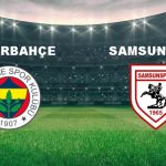 fenerbahce samsunspor maci ne vakit fenerbahce samsunspor maci hangi kanalda canli yayinlanacak rrAYfPFI