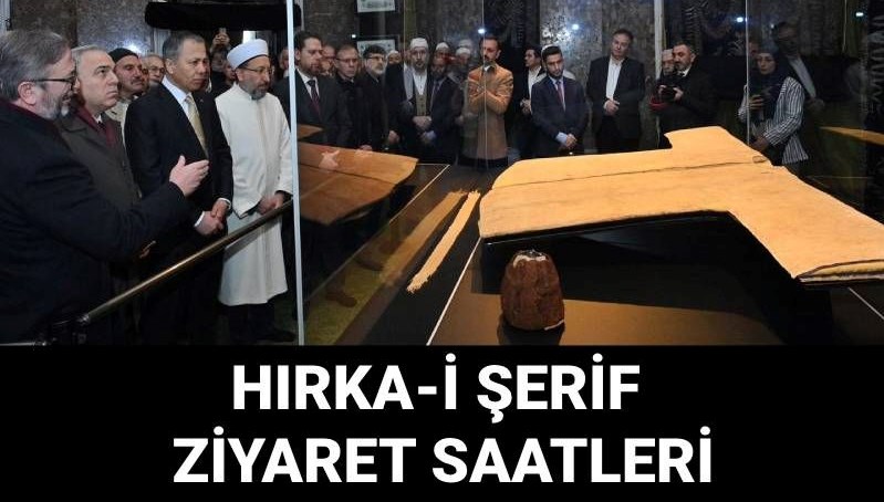 hirka i serif ziyaret gunleri ve saatleri aciklandi hirka i serif nerede sergileniyor BWQTt8iK
