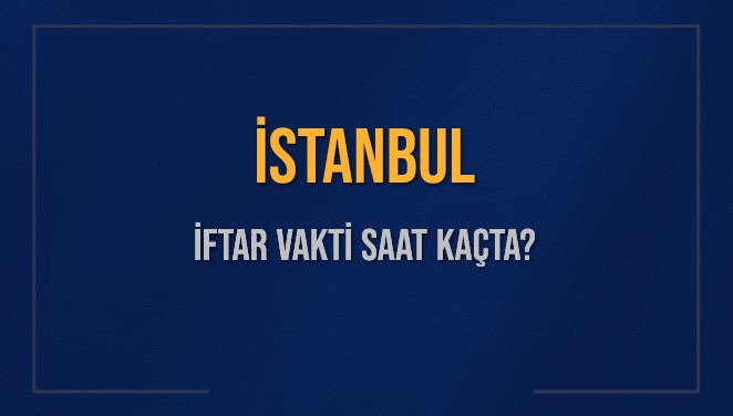 İstanbul'da 14 Mart'ta İftar Vakti: Oruç Ne Zaman Açılıyor? 71 istanbulda iftar saat kacta okunuyor 14 mart istanbul iftar vakti w2ViwdzV