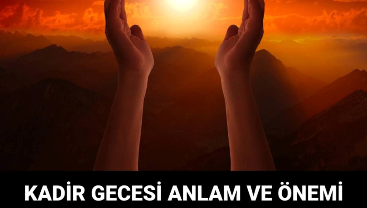 kadir gecesi mana ve ehemmiyeti kadir gecesi ne oldu ZhhKqXj7