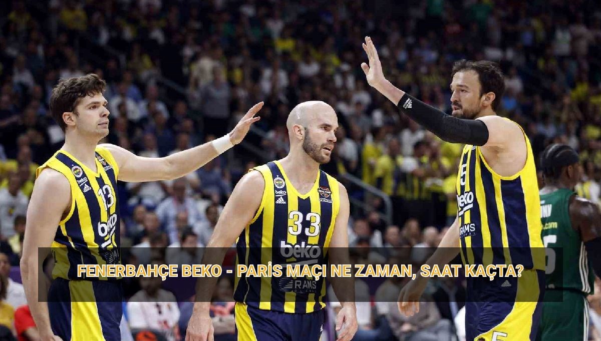thy euroleague fenerbahce paris maci ne vakit fenerbahce beko paris basketbol maci VbVOIENn