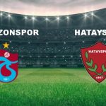 trabzonspor hatayspor maci ne vakit trabzonspor hatayspor maci hangi kanalda canli yayinlanacak bpMjOALA