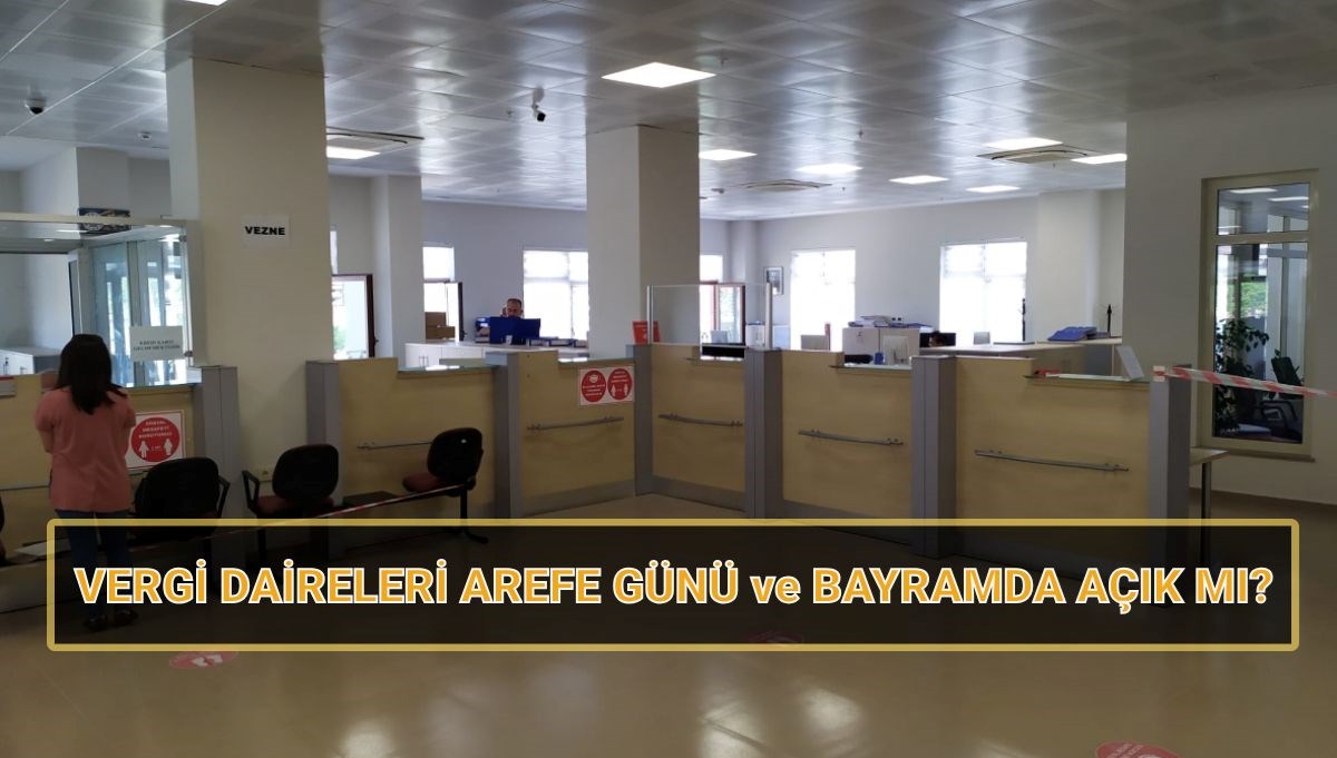 vergi daireleri arefe gunu ve bayramda acik mi ramazan bayraminda vergi daireleri calisiyor mu 23wv2VQW