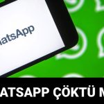 whatsapp ne vakit duzelecek neden acilmiyor whatsapp coktu mu son durum ne 20 mart 44j8vtLk