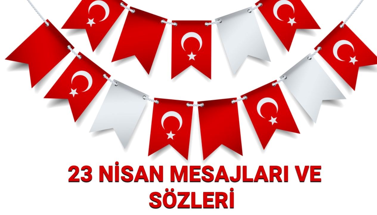 23 nisan iletileri 2025 ulusal egemenlik ve cocuk bayrami fotografli uzun