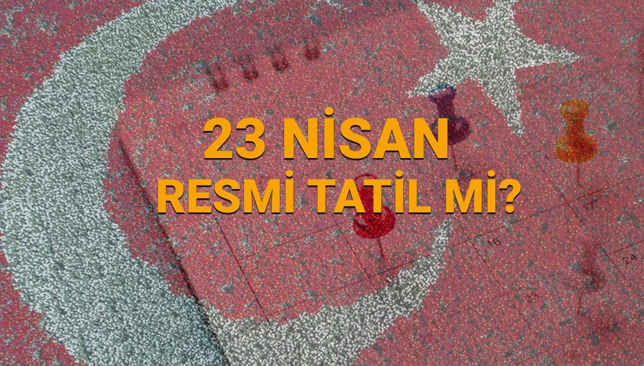 23 nisan resmi tatil mi carsamba gunu okullar universiteler bankalar borsa eczaneler ve saglik EDdUk46Z
