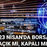 23 nisanda borsa acik mi kapali mi 23 nisan 2025 borsa istanbul calisma takvimi 8LxDxi3r
