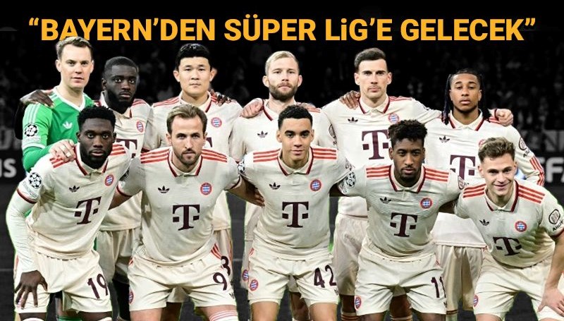 bayern munihten super lig devine 45 milyon euroluk transfer JlMzU8Wu