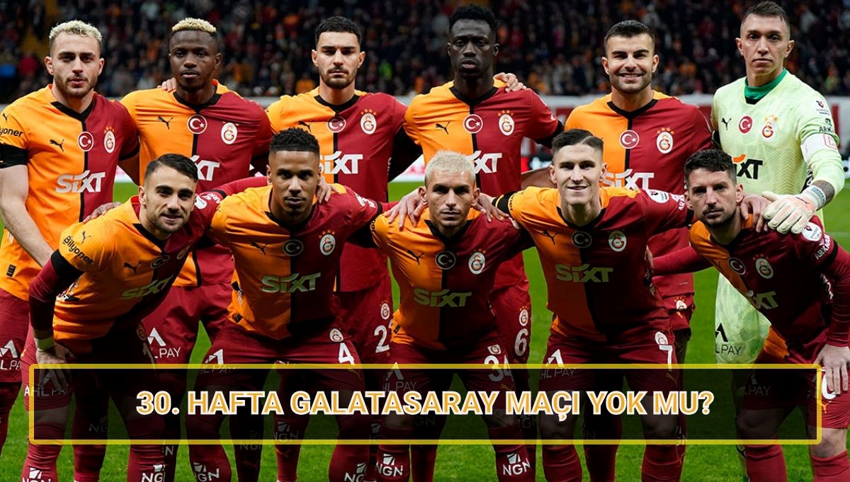 Galatasaray Bu Hafta Sahaya Çıkıyor mu? 30. Haftanın Süper Lig Tablosu ve Maç Takvimi 71 bu hafta galatasaray maci yok mu super lig 30 hafta fiksturu ve puan durumu