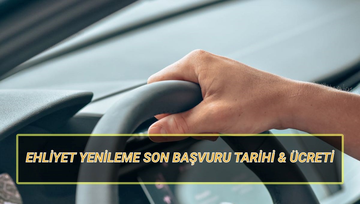 ehliyet yenileme son muracaat tarihi 2025 sofor evraki yenileme fiyati ne kadar DMLRF8VT