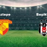 goztepe besiktas maci ne vakit goztepe besiktas maci hangi kanalda canli yayinlanacak aBp2eQXk
