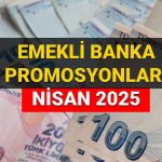nisan ayi emekli banka promosyonu kampanyalari 2025 en yuksek promosyon veren bankalar hangileri jh2gxEei
