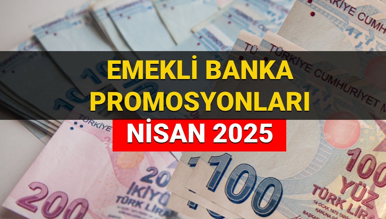 nisan ayi emekli banka promosyonu kampanyalari 2025 en yuksek promosyon veren bankalar hangileri