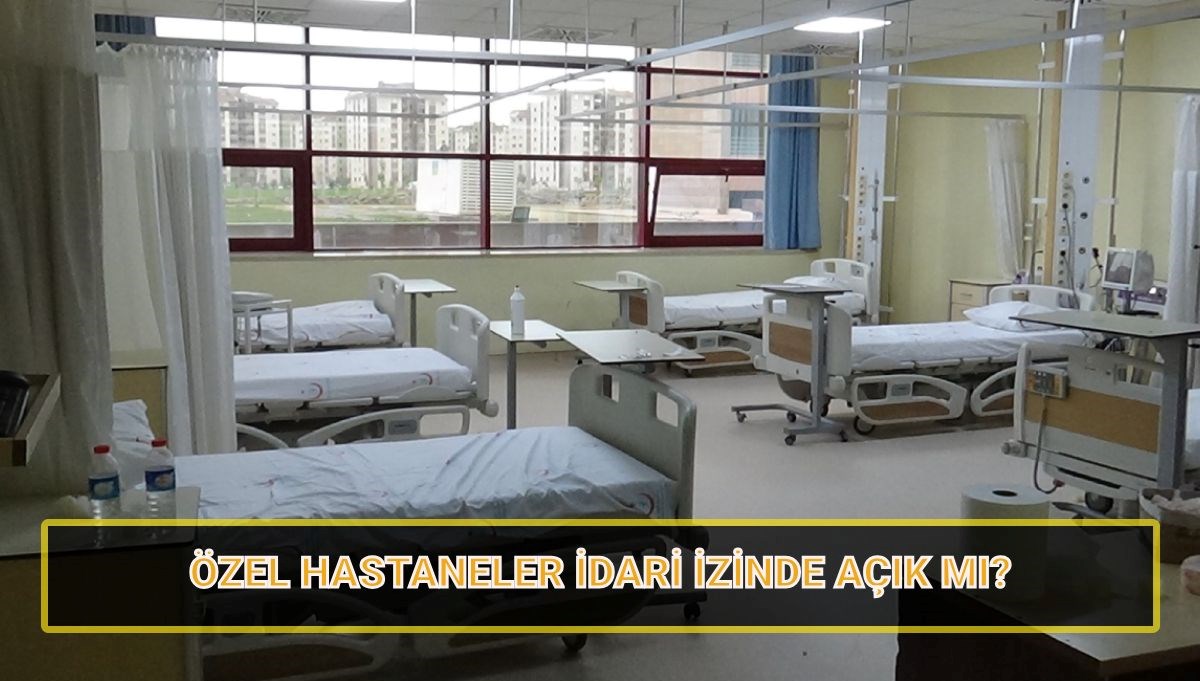 ozel hastaneler idari izinde acik mi kapali mi devlet ve ozel hastaneler 9 gunluk CYGvpJIa