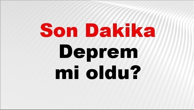 son dakika zelzele mi oldu az evvel sarsinti nerede oldu istanbul ankara izmir ve OZQw1rkn