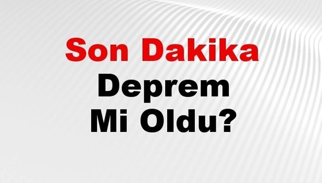 son dakika zelzele mi oldu az evvel zelzele nerede oldu istanbul ankara izmir ve T73sv1it