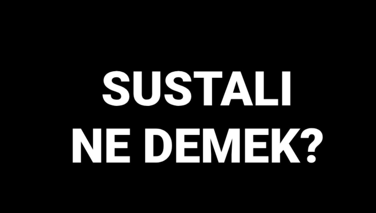 Sustalının Anlamı: Kökeni ve Kullanım Alanları 71 sustali ne demek sustali sozunun manasi