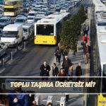 yarin toplu tasima fiyatsiz mi 20 nisan pazar gunu otobus metro tramvay vapur ucretsiz LTFLu46a