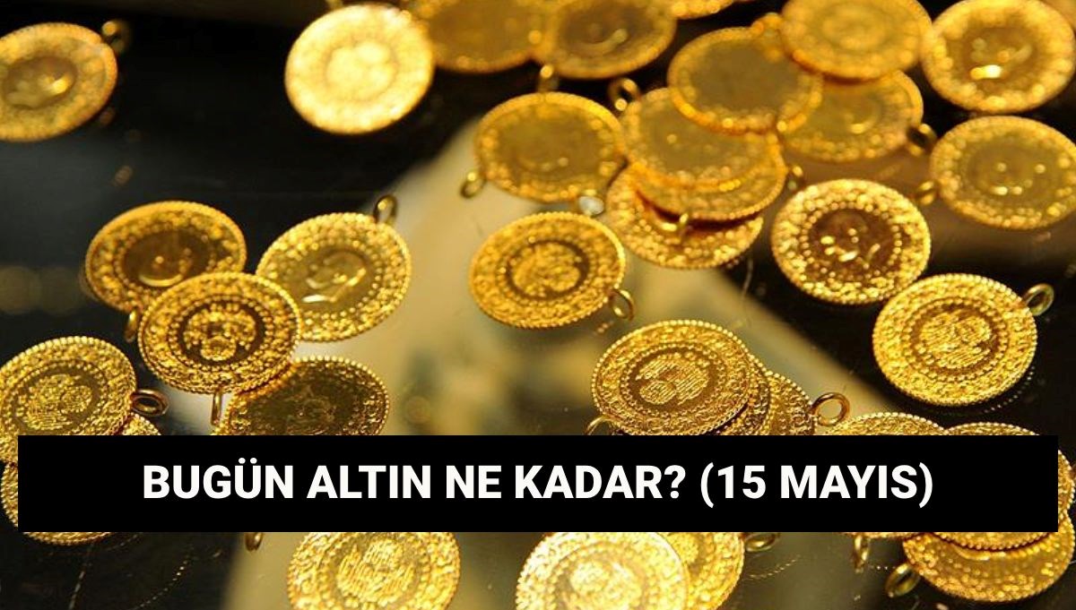 altinda son durum gram altin kac lira oldu dustu mu 15 mayis altin fiyatlari Ns3yBtSq