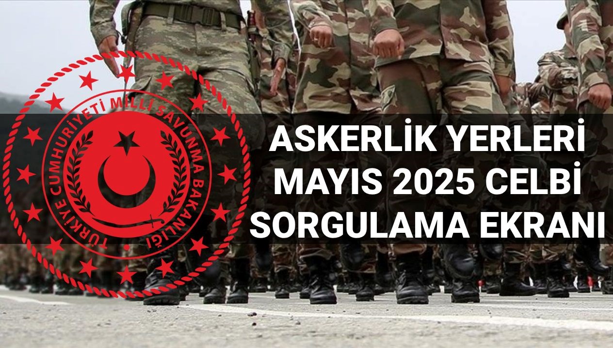 askerlik yerleri sorgulama ekrani mayis 2025 askerlik yerleri ne vakit aciklanacak msb ayi mayis YX42hIB7