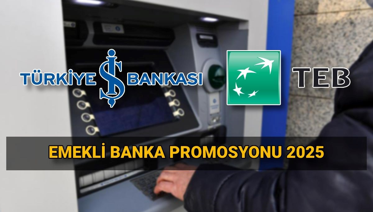 is bankasi ve teb emekli promosyon fiyatlari 2025 bankalar ne kadar emekli promosyonu veriyor
